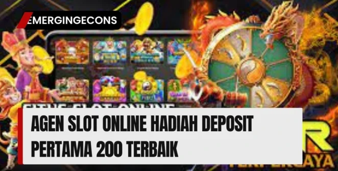 Agen Slot Online Hadiah Deposit Pertama 200 Terbaik