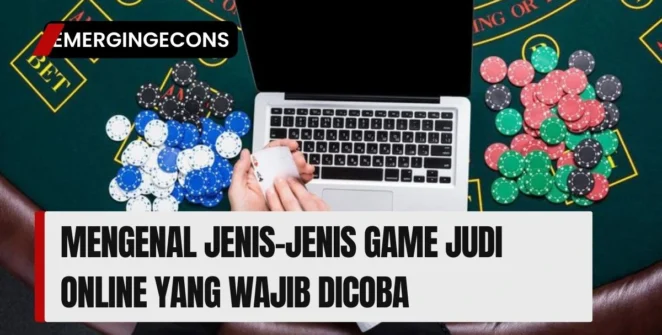 Mengenal Jenis-jenis Game Judi Online yang Wajib Dicoba