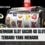Fitur Bermain Slot Gacor 4D Slot Online Terbaru yang Menarik