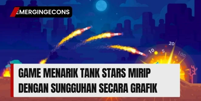 Game Menarik Tank Stars Mirip Dengan Sungguhan Secara Grafik